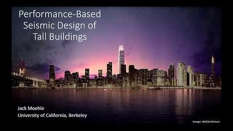 Performance-Based Seismic Design of Tall Buildings - Prof. Jack Moehle