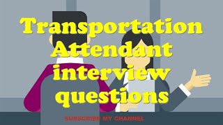 Transportation Attendant interview questions