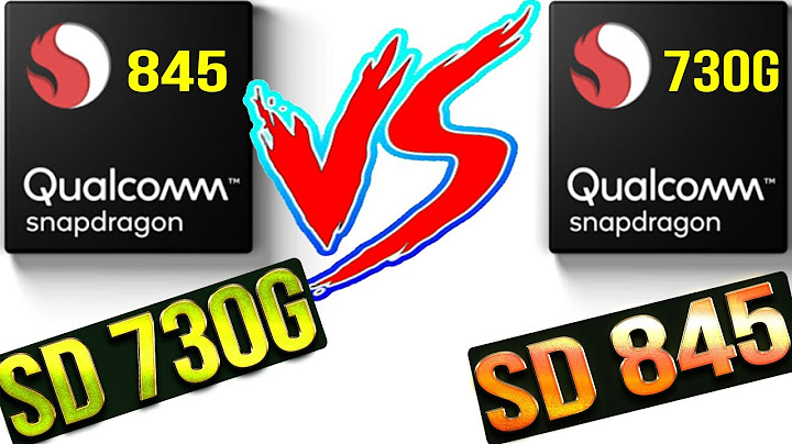 So sánh snapdragon 730 và 845 năm 2024