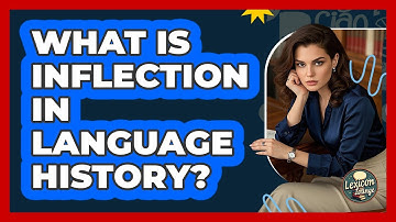 What Is Inflection In Language History? - Lexicon Lounge