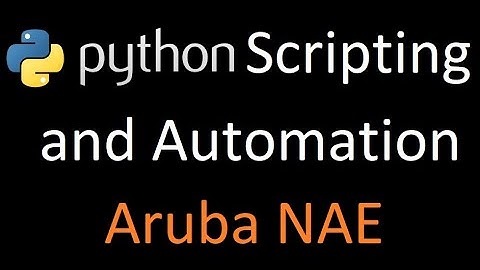 part 4 : Python and Automation - Aruba NAE bots