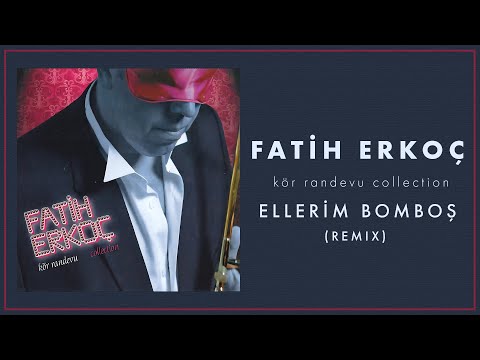 Fatih Erkoç - Ellerim Bomboş (Remix) - (Official Audio Video)