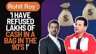 Rohit Roy : 'I was told you are a star, Ronit Roy ka kuch nahi hoga!‘