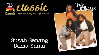 Trio Ceriwis - Susah Senang Sama Sama