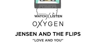 Video thumbnail of "OXYGEN LIVE SESSIONS: Jensen and the Flips - Love and You"
