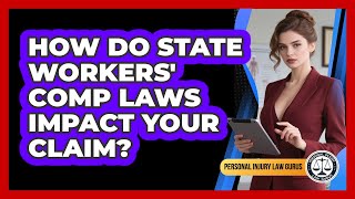 How Do State Workers' Comp Laws Impact Your Claim? - Personal Injury Law Gurus