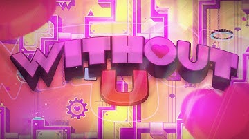 [Extreme Demon] Without U By NoobyPro27 & More | 100% | Geometry Dash 2.2