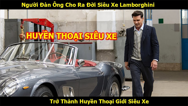 [Review Phim]  Người Đàn Ông Cho Ra Đời Siêu Xe Lamborghini Trở Thành Huyền Thoại Giới Siêu Xe
