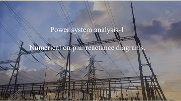 PSA1 M1 L6 Numerical on p.u. reactance diagrams