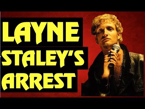 ALICE IN CHAINS  LAYNE STALEY's Arrest Story