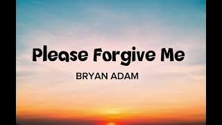 Download lagu PLEASE FORGIVE ME LYRICS - BRYAN ADAMS ( LIRIK LAGU )