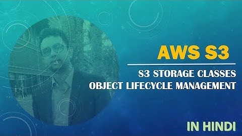 9. AWS In Hindi | S3 |  Storage Classes |  Object Lifecycle Management