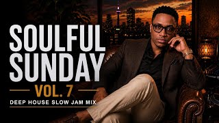 Deep House Slow Jam Mix Vol. 7 | Soulful & Chill on a Calm Sunday