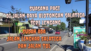 SUASANA PAGI JALAN RAYA BLOTONGAN SALATIGA