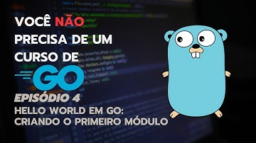 Como fazer um hello world em Go - Você não precisa de um curso de Go lang Ep 4: Criando um módulo Go
