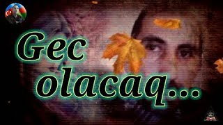 Gec Olacaq... / Aki̇f Xəzan