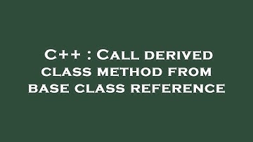 C++ : Call derived class method from base class reference