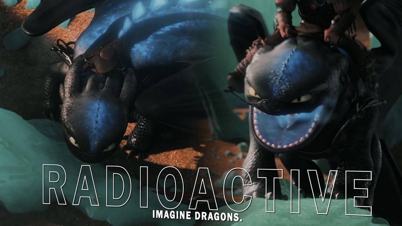 Radioactive - HTTYD MV 4K [ HBD Yummy ! ]