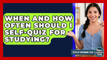 When And How Often Should I Self-quiz For Studying? - Steps to Sophomore Year