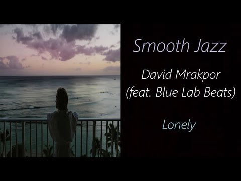 David Mrakpor (feat.  Blue Lab Beats) - Lonely | ♫ RE ♫