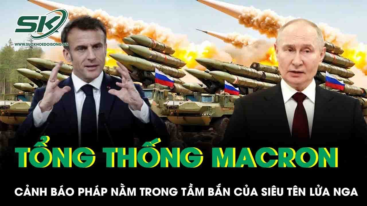 Tổng thống Pháp Macron cảnh báo nguy cơ bị Nga “khóa mục tiêu” bằng siêu tên lửa Oreshnik