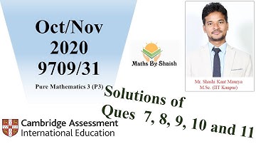 Soln of ques 7 8 9 10 & 11 from OCT/NOV 2020|9709/31| Cambridge Mathematics | Pure Mathematics 3