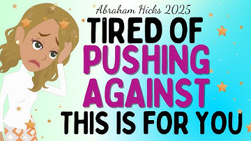 Abraham Hicks 2025 new - Tired of pushing against ,This is for you! 🙏Law of attraction
