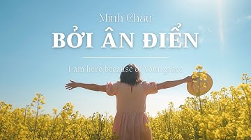BỞI ÂN ĐIỂN || MINH CHÂU (THÁNH CA TIN LÀNH)