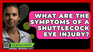 What Are The Symptoms Of A Shuttlecock Eye Injury? - The Racket Xpert