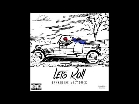 Bankin Boi feat. Icy Duck - Let's Roll (Prod By GL)