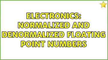 Electronics: Normalized and denormalized floating point numbers (2 Solutions!!)
