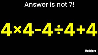 4×4−4÷4+4 =  Answer is NOT 7! 😱 99% Get This Wrong | PEMDAS Math Challenge | MathAura Update