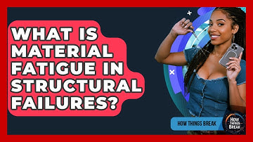 What Is Material Fatigue In Structural Failures? - How Things Break