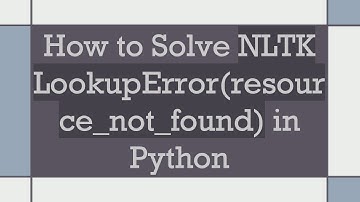 How to Solve NLTK LookupError(resource_not_found) in Python