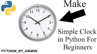 Make Simple Clock in Python | For Beginners | In Most Easy Steps | Simple Clock | Anmol Agrawal