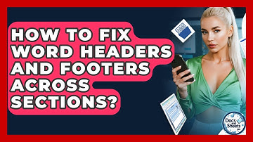 How To Fix Word Headers And Footers Across Sections? - Docs and Sheets Pro
