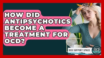 How Did Antipsychotics Become A Treatment For OCD? - OCD Support Space