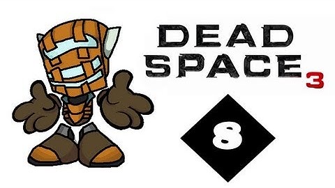 Dead Space 3 Walkthrough: Part 8 - Get off of Me