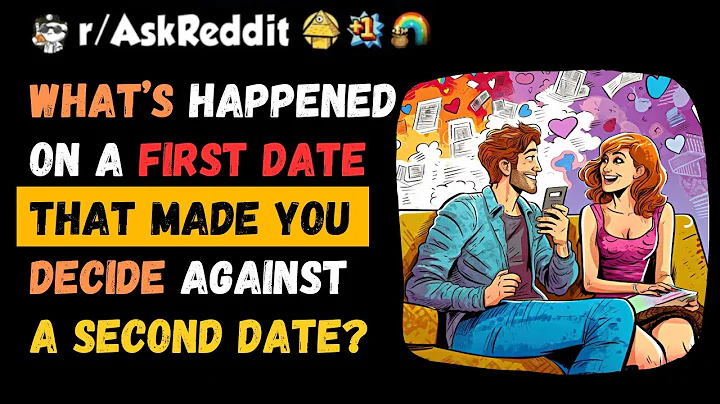 What’s happened on a first date that made you decide against a second date?