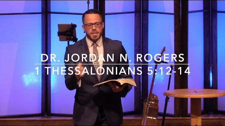 How to Behave in the Household of Faith - 1 Thessalonians 5:12-14 (6.7.20) - Dr. Jordan N. Rogers