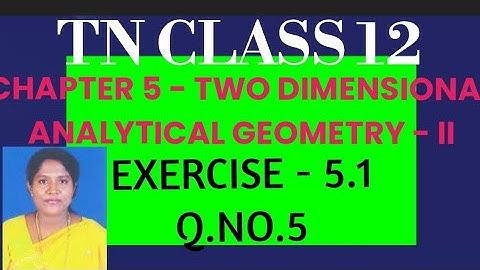 #TNClass 12-Maths -Samacheer Chapter 5 - Two Dimensional Analytical Geometry-II Exercise-5.1- Q.no.5
