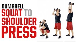 Dumbbell Squat to Shoulder Press (WORK EVERY MUSCLE)