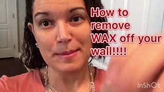 How to remove candle WAX off your wall!!!!