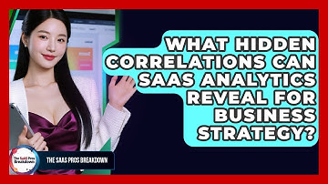 What Hidden Correlations Can SaaS Analytics Reveal For Business Strategy? - The SaaS Pros Breakdown