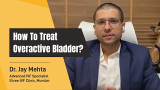 How to treat Overactive bladder?| Urge Incontinence Treatment | Urinary Incontinence | Dr Jay Mehta