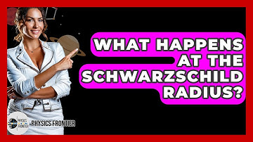 What Happens At The Schwarzschild Radius? - Physics Frontier