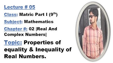 Class Matric Part I(9th)Ch#2-Properties of equality & inequality of Real no-MATHEMATICS BY ALY AHMED