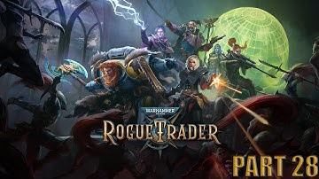 Warhammer 40,000 Rogue Trader Walkthrough Part 28