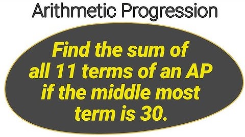 Find the sum of all the 11 terms of an AP if the middle most term is 30. | Arithmetic Progression