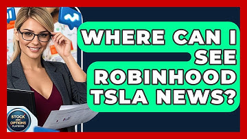 Where Can I See Robinhood TSLA News? | Stock and Options Playbook